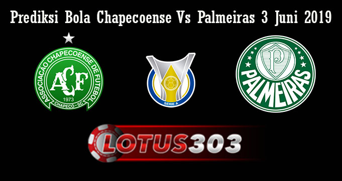 Prediksi Bola Chapecoense Vs Palmeiras 3 Juni 2019