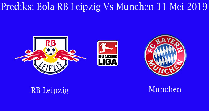 Prediksi Bola RB Leipzig Vs Munchen 11 Mei 2019