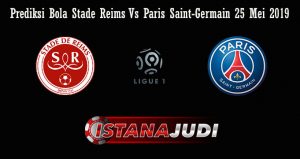 Prediksi Bola Stade Reims Vs Paris Saint-Germain 25 Mei 2019