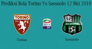 Prediksi Bola Torino Vs Sassuolo 12 Mei 2019