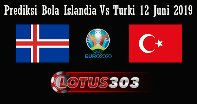 Prediksi Bola Islandia Vs Turki 12 Juni 2019