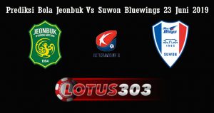 Prediksi Bola Jeonbuk Vs Suwon Bluewings 23 Juni 2019