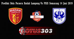 Prediksi Bola Perseru Badak Lampung Vs PSIS Semarang 14 Juni 2019