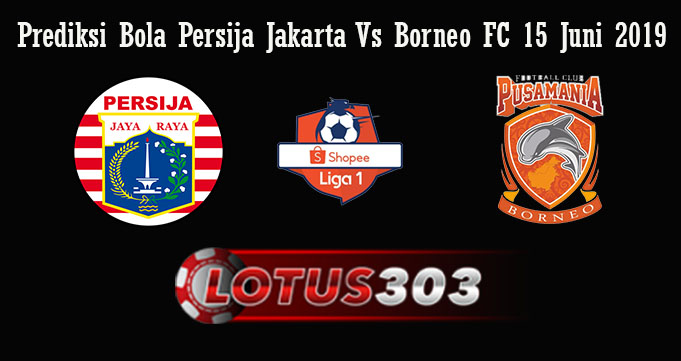 Prediksi Bola Persija Jakarta Vs Borneo FC 15 Juni 2019