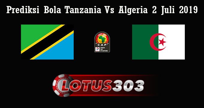 Prediksi Bola Tanzania Vs Algeria 2 Juli 2019