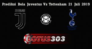 Prediksi Bola Juventus Vs Tottenham 21 Juli 2019