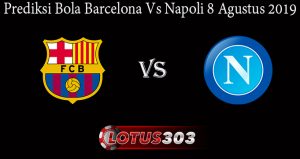 Prediksi Bola Barcelona Vs Napoli 8 Agustus 2019