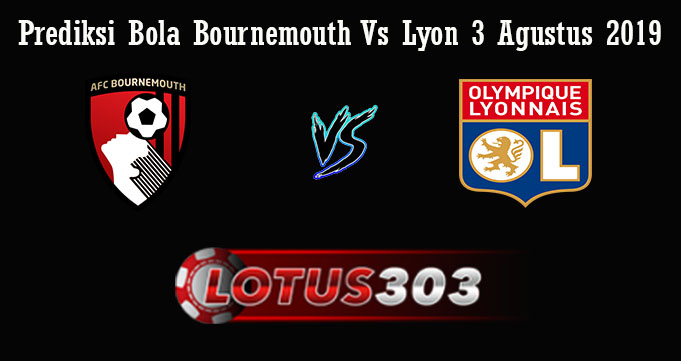 Prediksi Bola Bournemouth Vs Lyon 3 Agustus 2019
