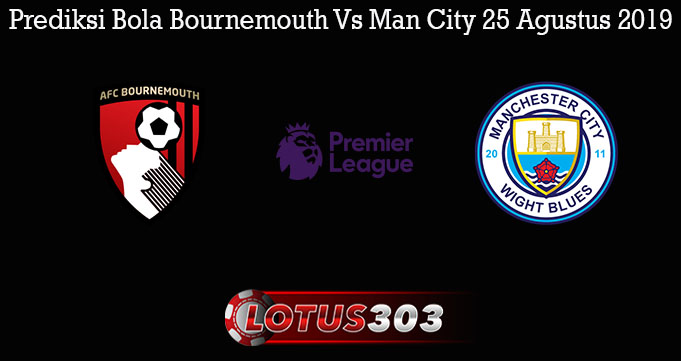 Prediksi Bola Bournemouth Vs Man City 25 Agustus 2019