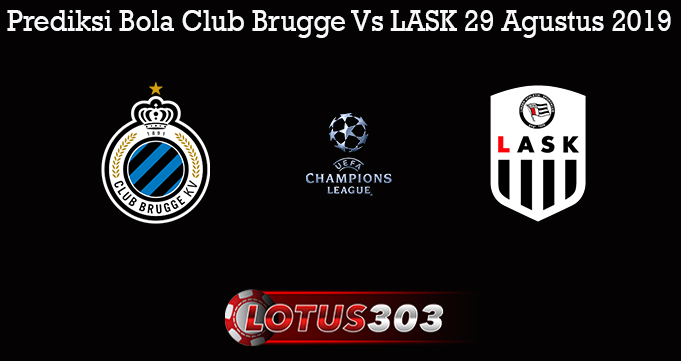 Prediksi Bola Club Brugge Vs LASK 29 Agustus 2019