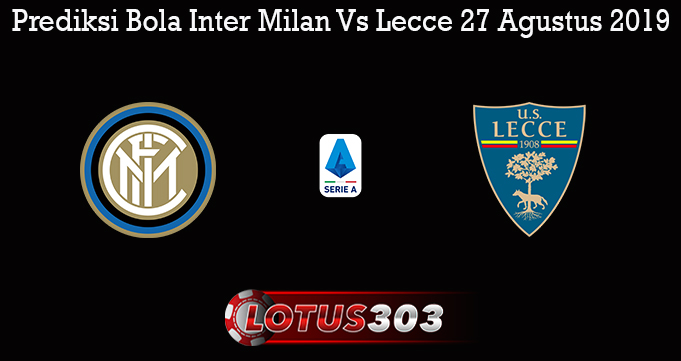 Prediksi Bola Inter Milan Vs Lecce 27 Agustus 2019