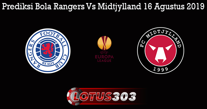 Prediksi Bola Rangers Vs Midtjylland 16 Agustus 2019