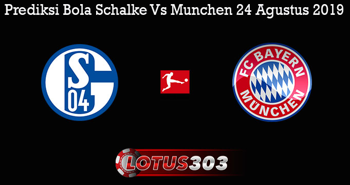 Prediksi Bola Schalke Vs Munchen 24 Agustus 2019