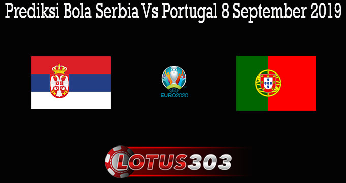 Prediksi Bola Serbia Vs Portugal 8 September 2019