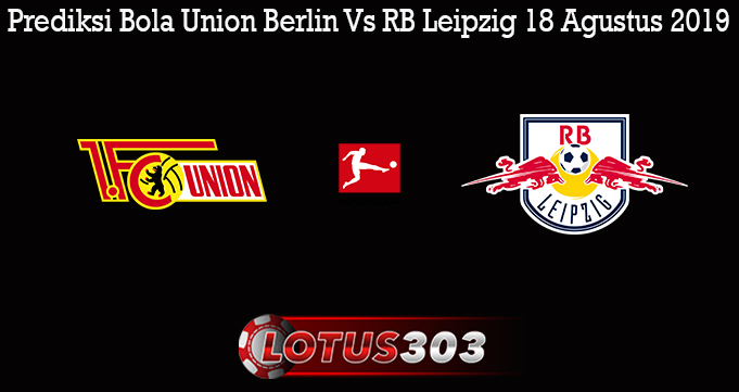Prediksi Bola Union Berlin Vs RB Leipzig 18 Agustus 2019