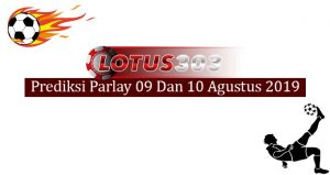 Prediksi Parlay Akurat 9 Dan 10 Agustus 2019