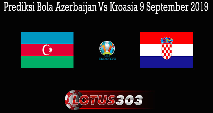 Prediksi Bola Azerbaijan Vs Kroasia 9 September 2019