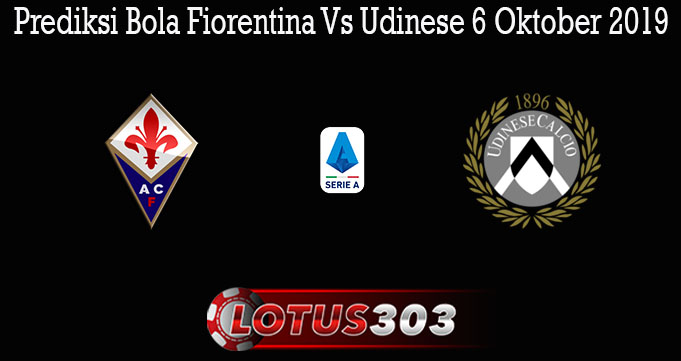 Prediksi Bola Fiorentina Vs Udinese 6 Oktober 2019