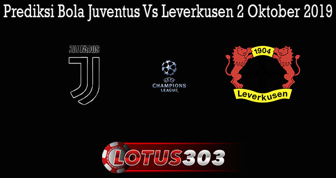 Prediksi Bola Juventus Vs Leverkusen 2 Oktober 2019