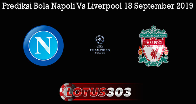 Prediksi Bola Napoli Vs Liverpool 18 September 2019