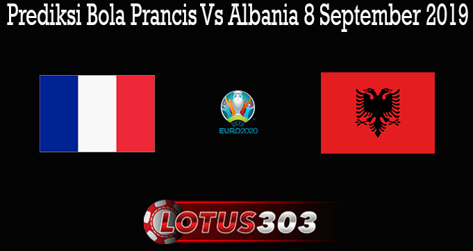Prediksi Bola Prancis Vs Albania 8 September 2019