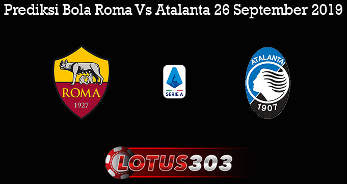 Prediksi Bola Roma Vs Atalanta 26 September 2019
