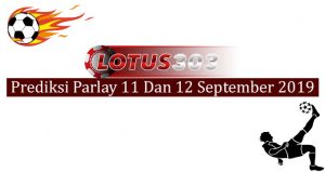 Prediksi Parlay Akurat 11 Dan 12 September 2019