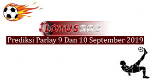 Prediksi Parlay Akurat 9 Dan 10 September 2019