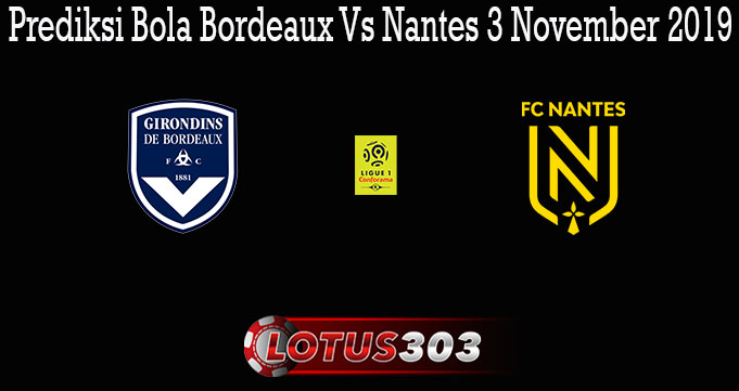 Prediksi Bola Bordeaux Vs Nantes 3 November 2019