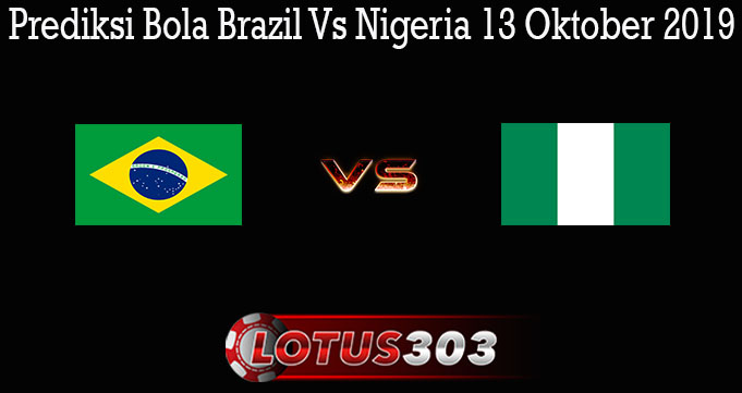 Prediksi Bola Brazil Vs Nigeria 13 Oktober 2019