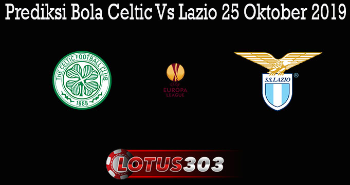 Prediksi Bola Celtic Vs Lazio 25 Oktober 2019