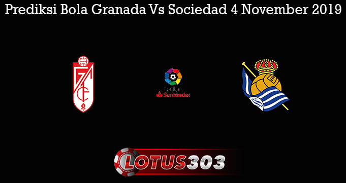 Prediksi Bola Granada Vs Sociedad 4 November 2019