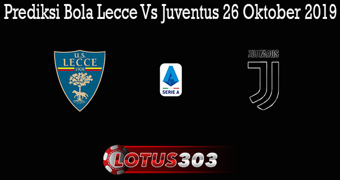 Prediksi Bola Lecce Vs Juventus 26 Oktober 2019