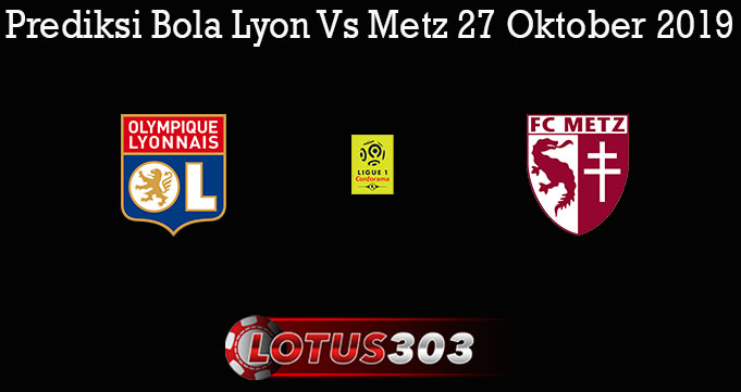 Prediksi Bola Lyon Vs Metz 27 Oktober 2019