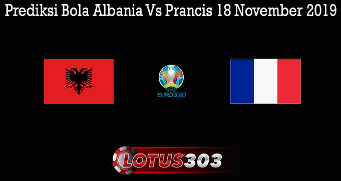 Prediksi Bola Albania Vs Prancis 18 November 2019