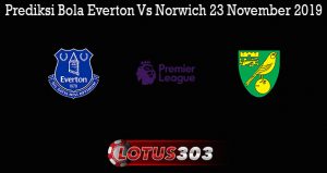 Prediksi Bola Everton Vs Norwich 23 November 2019