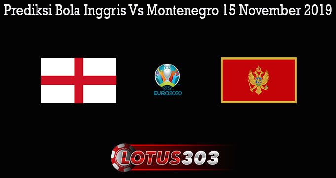 Prediksi Bola Inggris Vs Montenegro 15 November 2019