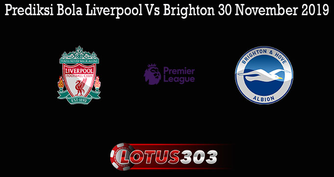 Prediksi Bola Liverpool Vs Brighton 30 November 2019