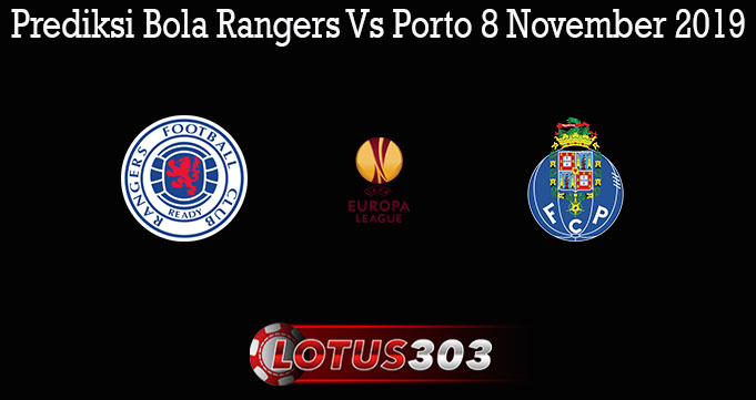 Prediksi Bola Rangers Vs Porto 8 November 2019