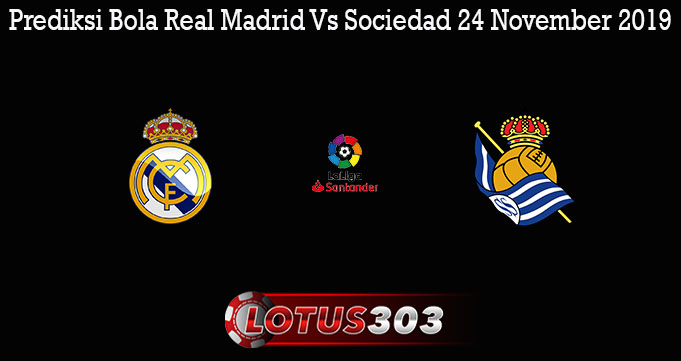 Prediksi Bola Real Madrid Vs Sociedad 24 November 2019