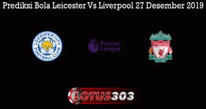 Prediksi Bola Leicester Vs Liverpool 27 Desember 2019