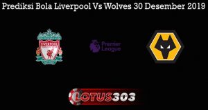 Prediksi Bola Liverpool Vs Wolves 30 Desember 2019