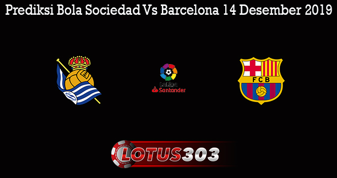 Prediksi Bola Sociedad Vs Barcelona 14 Desember 2019