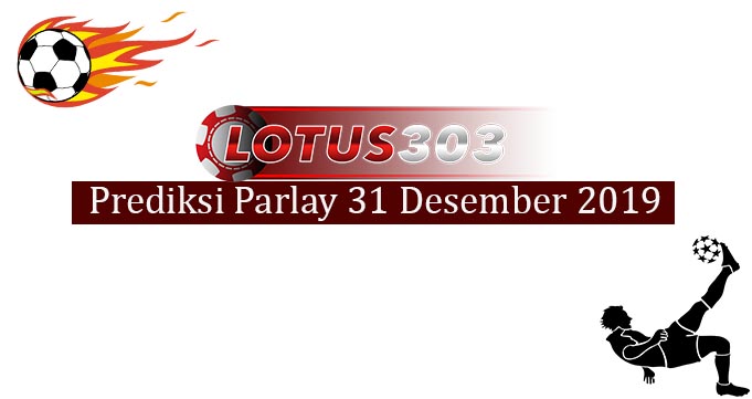 Prediksi Parlay Akurat 31 Desember 2019