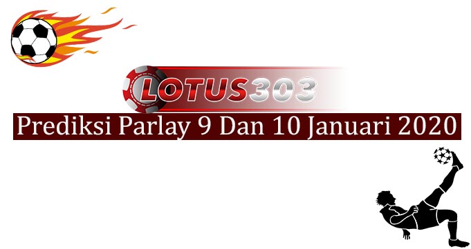 Prediksi Parlay Akurat 9 Dan 10 Januari 2020
