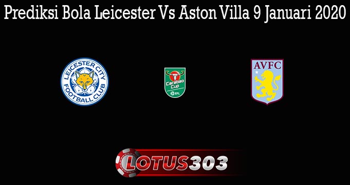 Prediksi Bola Leicester Vs Aston Villa 9 Januari 2020