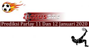 Prediksi Parlay Akurat 11 Dan 12 Januari 2020