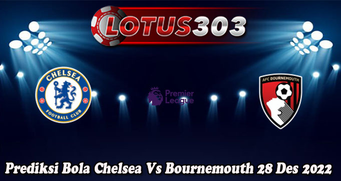 Prediksi Bola Chelsea Vs Bournemouth 28 Des 2022