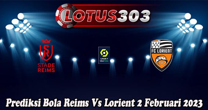 Prediksi Bola Reims Vs Lorient 2 Februari 2023