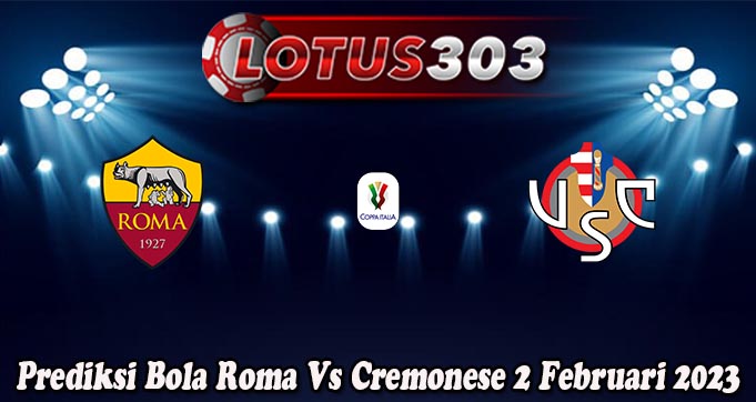 Prediksi Bola Roma Vs Cremonese 2 Februari 2023